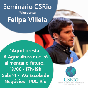 Seminário CSRio com Felipe Villela:  “Agrofloresta: a agricultura que irá alimentar o futuro”.