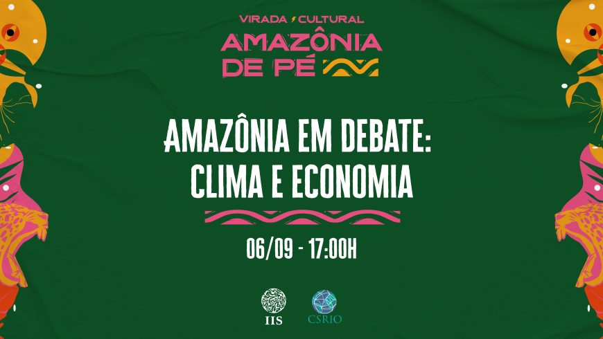 Seminário online: “Amazônia em Debate: clima e economia”, com Carlos Nobre e Carina Pimenta