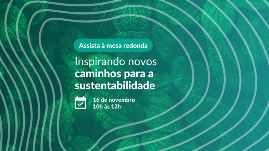 Mesa redonda – Inspirando novos caminhos para a sustentabilidade